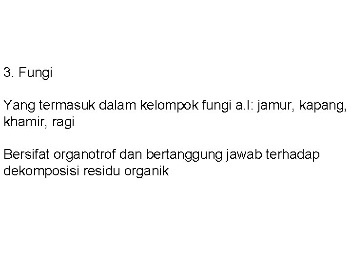 3. Fungi Yang termasuk dalam kelompok fungi a. l: jamur, kapang, khamir, ragi Bersifat