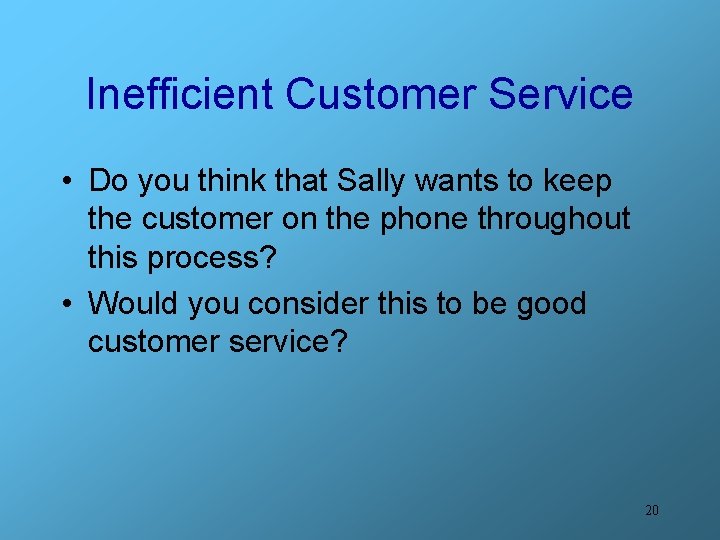 Inefficient Customer Service • Do you think that Sally wants to keep the customer