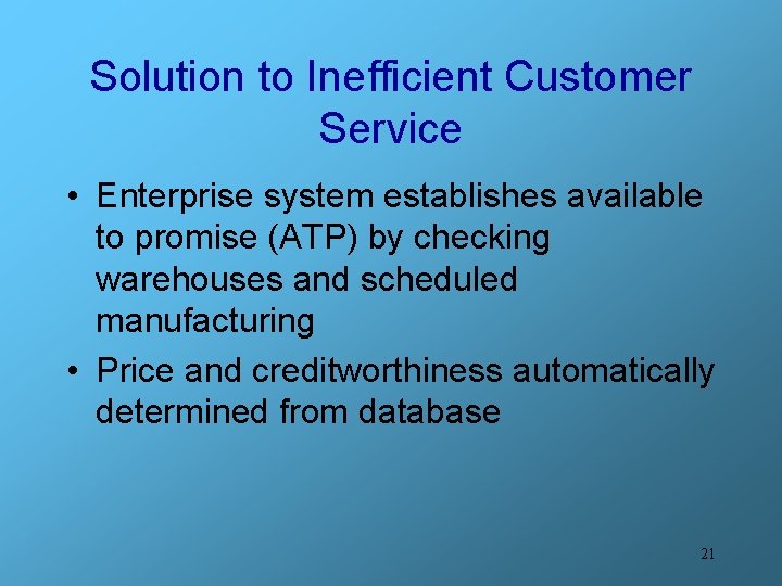 Solution to Inefficient Customer Service • Enterprise system establishes available to promise (ATP) by