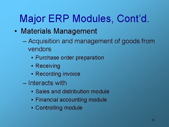 Major ERP Modules, Cont’d. • Materials Management – Acquisition and management of goods from