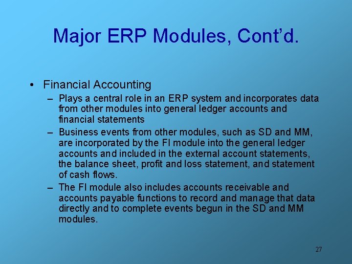 Major ERP Modules, Cont’d. • Financial Accounting – Plays a central role in an