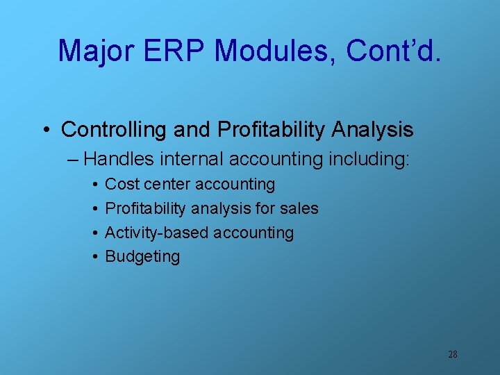 Major ERP Modules, Cont’d. • Controlling and Profitability Analysis – Handles internal accounting including: