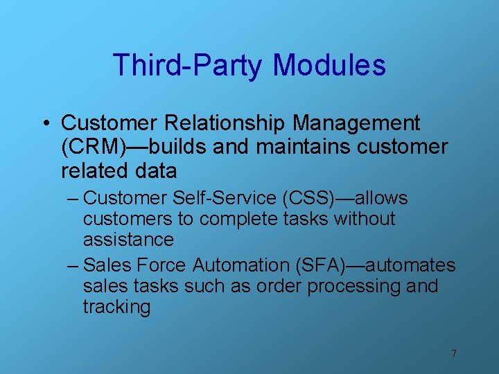 Third-Party Modules • Customer Relationship Management (CRM)—builds and maintains customer related data – Customer