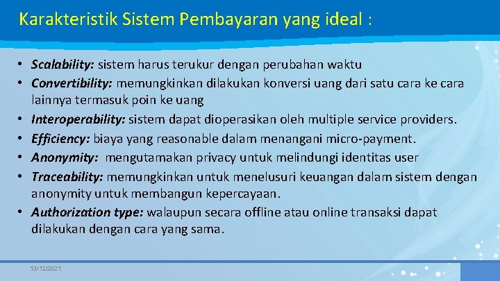 Karakteristik Sistem Pembayaran yang ideal : • Scalability: sistem harus terukur dengan perubahan waktu