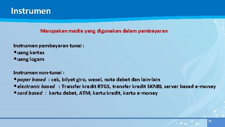 Instrumen Merupakan media yang digunakan dalam pembayaran Instrumen pembayaran tunai : • uang kertas