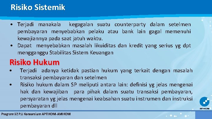 Risiko Sistemik • Terjadi manakala kegagalan suatu counterparty dalam setelmen pembayaran menyebabkan pelaku atau