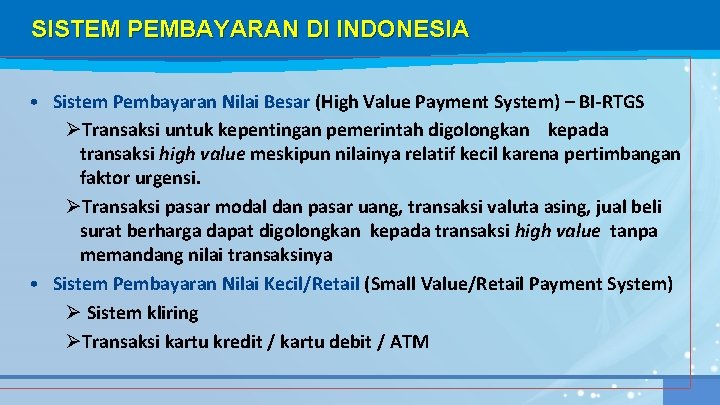 SISTEM PEMBAYARAN DI INDONESIA • Sistem Pembayaran Nilai Besar (High Value Payment System) –