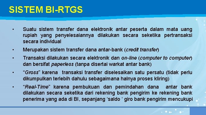 SISTEM BI-RTGS • Suatu sistem transfer dana elektronik antar peserta dalam mata uang rupiah