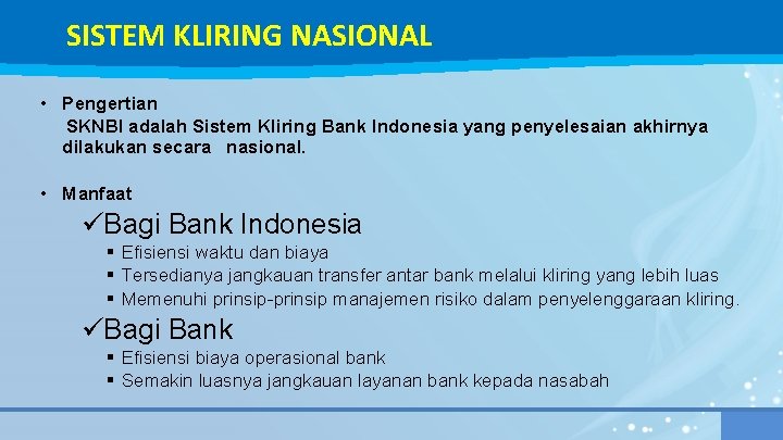 SISTEM KLIRING NASIONAL • Pengertian SKNBI adalah Sistem Kliring Bank Indonesia yang penyelesaian akhirnya