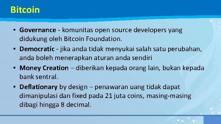 Bitcoin • Governance - komunitas open source developers yang didukung oleh Bitcoin Foundation. •