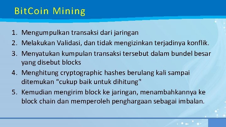 Bit. Coin Mining 1. Mengumpulkan transaksi dari jaringan 2. Melakukan Validasi, dan tidak mengizinkan
