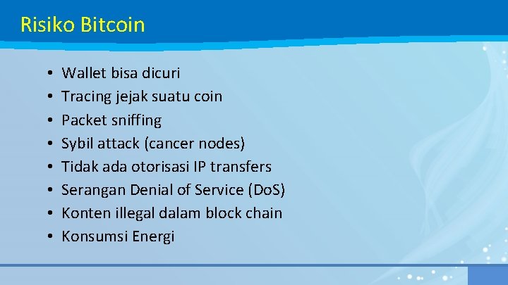 Risiko Bitcoin • • Wallet bisa dicuri Tracing jejak suatu coin Packet sniffing Sybil