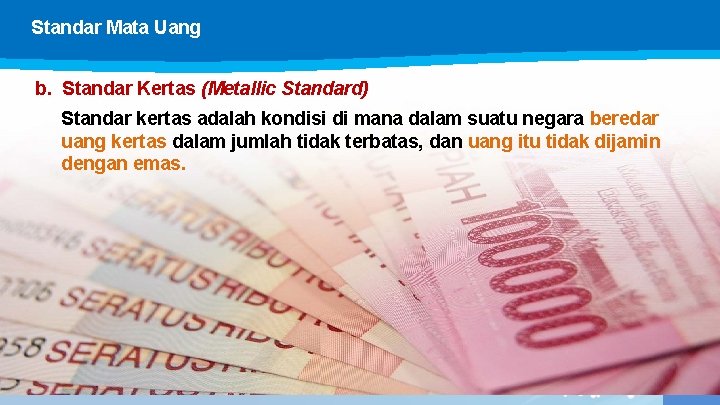 Standar Mata Uang b. Standar Kertas (Metallic Standard) Standar kertas adalah kondisi di mana