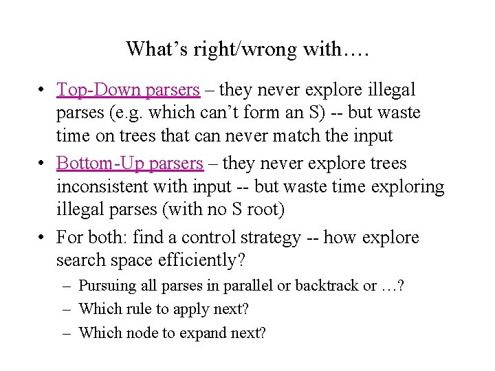 What’s right/wrong with…. • Top-Down parsers – they never explore illegal parses (e. g.