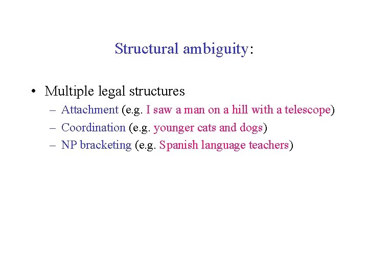 Structural ambiguity: • Multiple legal structures – Attachment (e. g. I saw a man