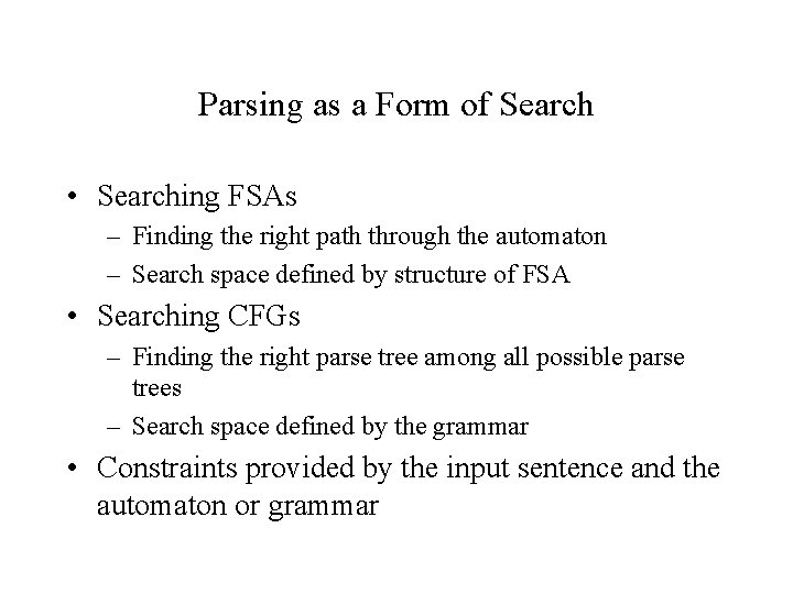 Parsing as a Form of Search • Searching FSAs – Finding the right path