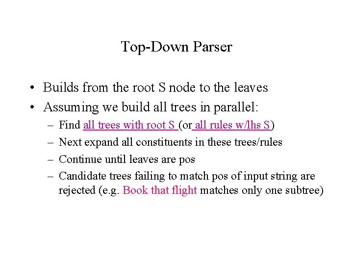 Top-Down Parser • Builds from the root S node to the leaves • Assuming