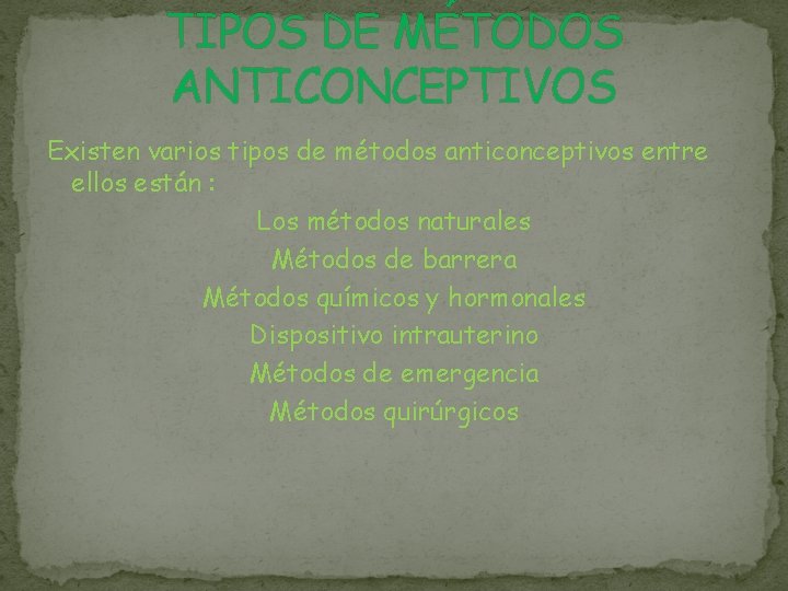 TIPOS DE MÉTODOS ANTICONCEPTIVOS Existen varios tipos de métodos anticonceptivos entre ellos están :