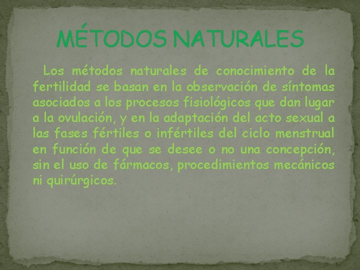 MÉTODOS NATURALES Los métodos naturales de conocimiento de la fertilidad se basan en la