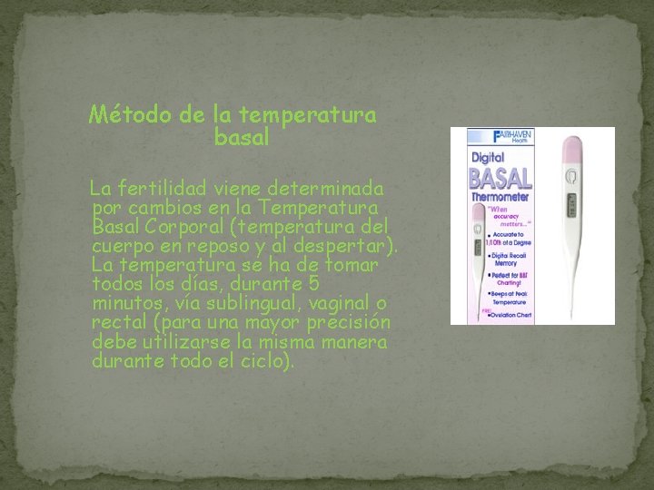 Método de la temperatura basal La fertilidad viene determinada por cambios en la Temperatura