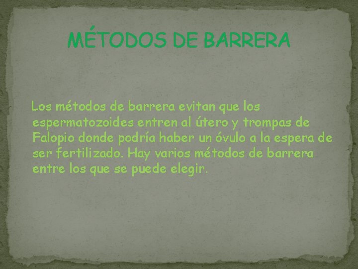 MÉTODOS DE BARRERA Los métodos de barrera evitan que los espermatozoides entren al útero