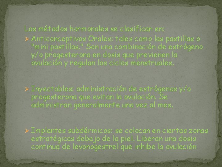 Los métodos hormonales se clasifican en: Ø Anticonceptivos Orales: tales como las pastillas o