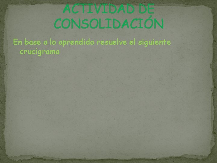 ACTIVIDAD DE CONSOLIDACIÓN En base a lo aprendido resuelve el siguiente crucigrama 