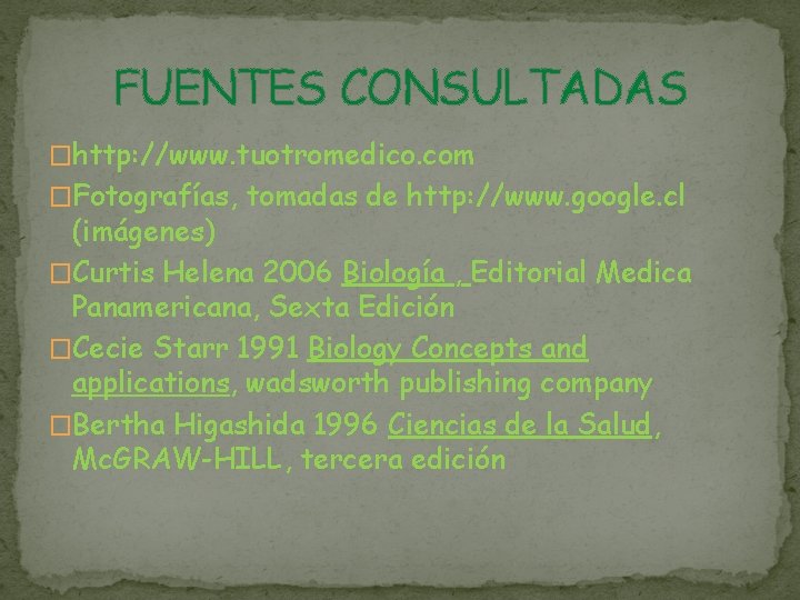 FUENTES CONSULTADAS �http: //www. tuotromedico. com �Fotografías, tomadas de http: //www. google. cl (imágenes)