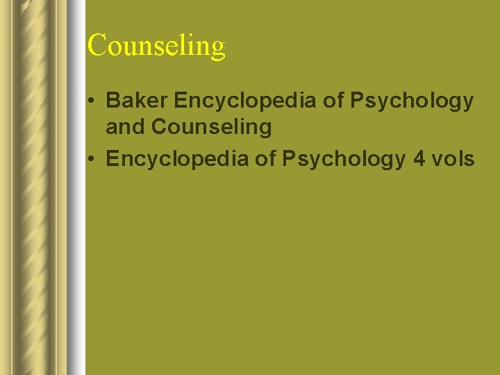 Counseling • Baker Encyclopedia of Psychology and Counseling • Encyclopedia of Psychology 4 vols