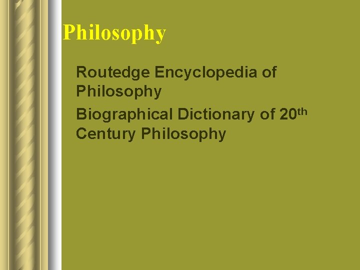 Philosophy l Routedge Encyclopedia of Philosophy l Biographical Dictionary of 20 th Century Philosophy