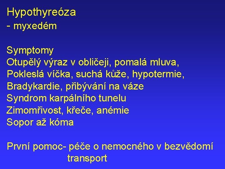 Hypothyreóza - myxedém Symptomy Otupělý výraz v obličeji, pomalá mluva, Pokleslá víčka, suchá kůže,