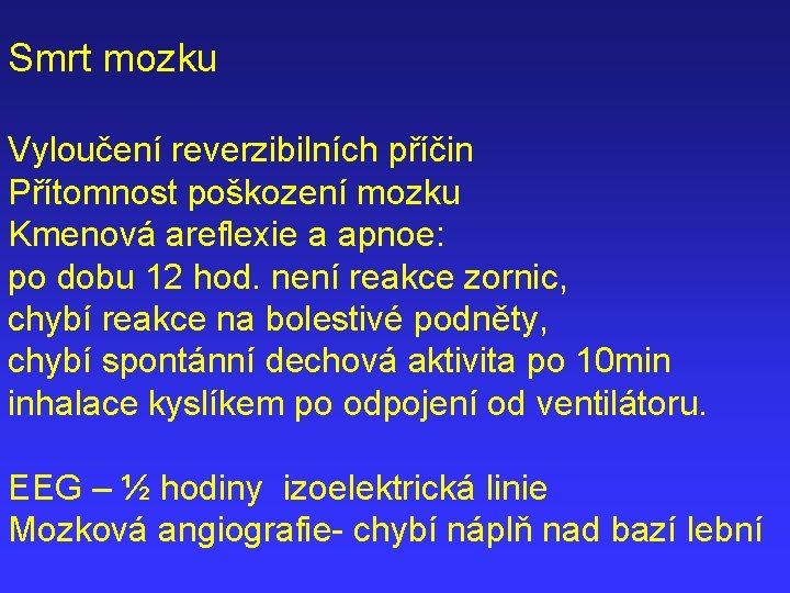 Smrt mozku Vyloučení reverzibilních příčin Přítomnost poškození mozku Kmenová areflexie a apnoe: po dobu