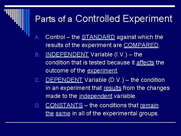 Parts of a Controlled Experiment A. Control – the STANDARD against which the results