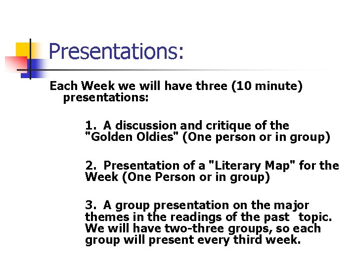 Presentations: Each Week we will have three (10 minute) presentations: 1. A discussion and