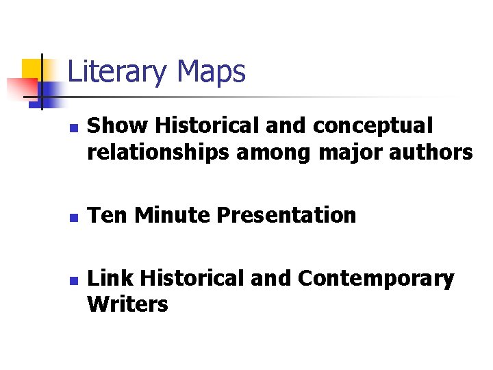 Literary Maps n n n Show Historical and conceptual relationships among major authors Ten