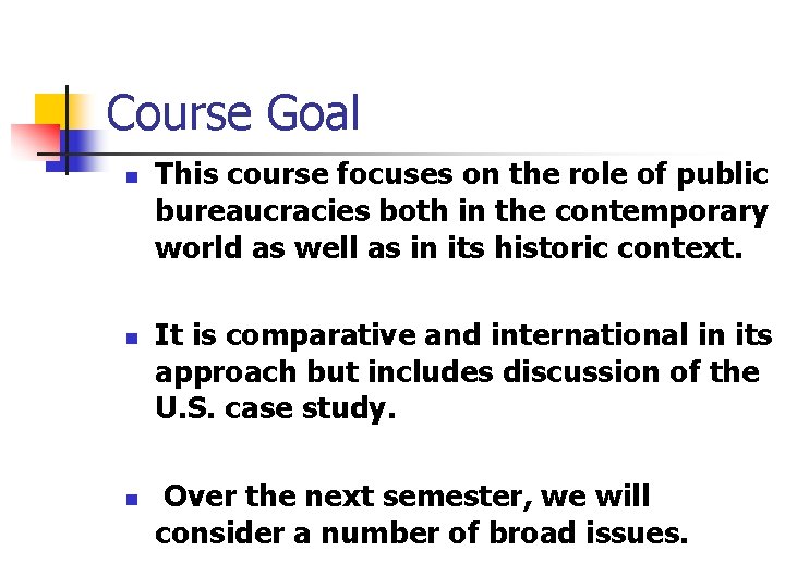 Course Goal n n n This course focuses on the role of public bureaucracies