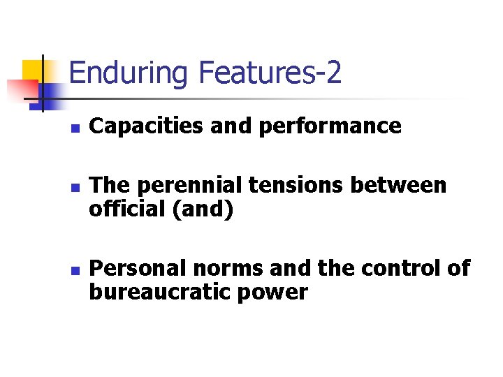 Enduring Features-2 n n n Capacities and performance The perennial tensions between official (and)