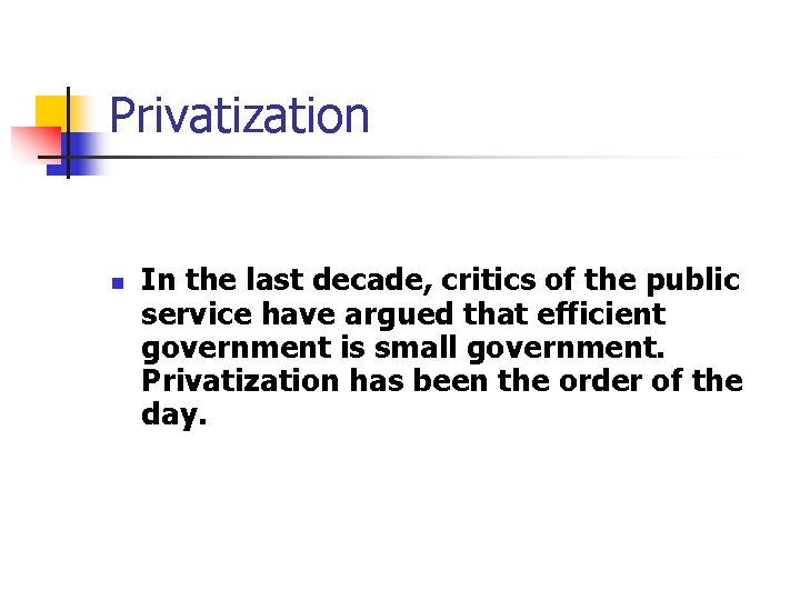 Privatization n In the last decade, critics of the public service have argued that