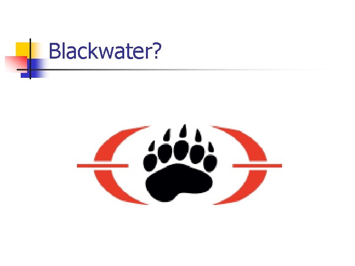 Blackwater? 