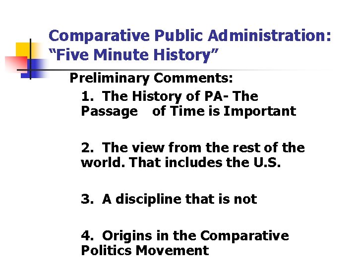 Comparative Public Administration: “Five Minute History” Preliminary Comments: 1. The History of PA- The