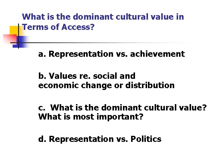 What is the dominant cultural value in Terms of Access? a. Representation vs. achievement