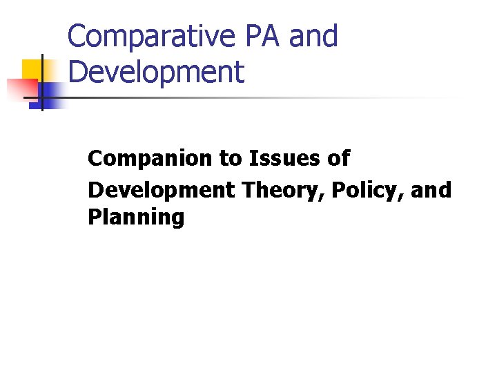 Comparative PA and Development Companion to Issues of Development Theory, Policy, and Planning 