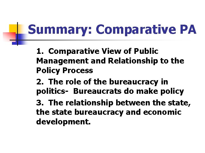 Summary: Comparative PA 1. Comparative View of Public Management and Relationship to the Policy