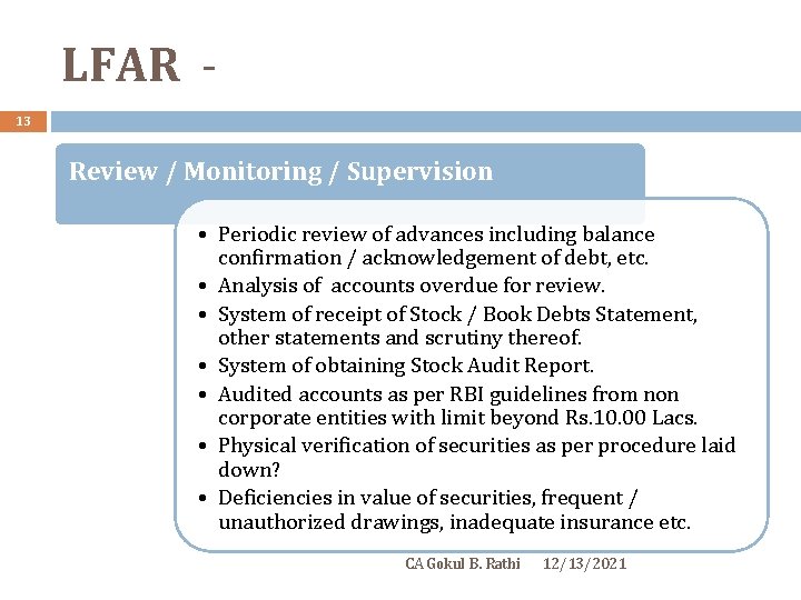 LFAR 13 Review / Monitoring / Supervision • Periodic review of advances including balance