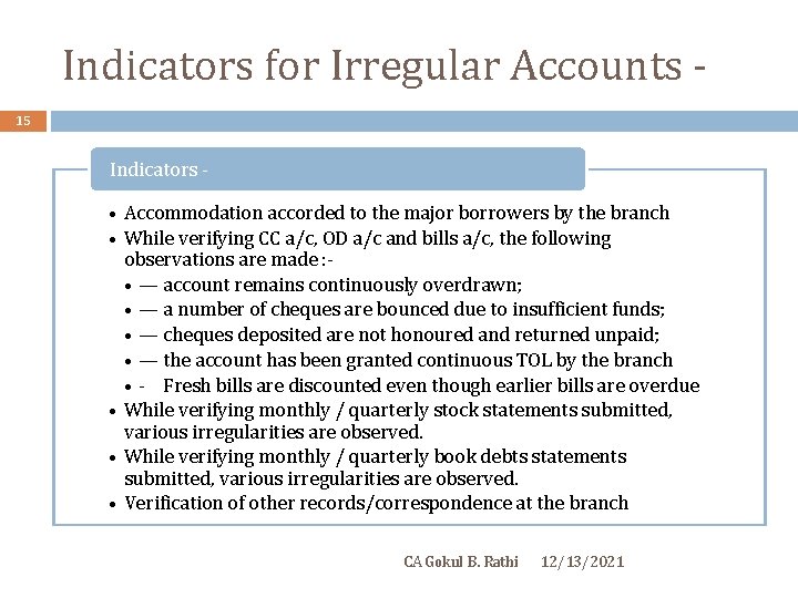 Indicators for Irregular Accounts 15 Indicators - • Accommodation accorded to the major borrowers