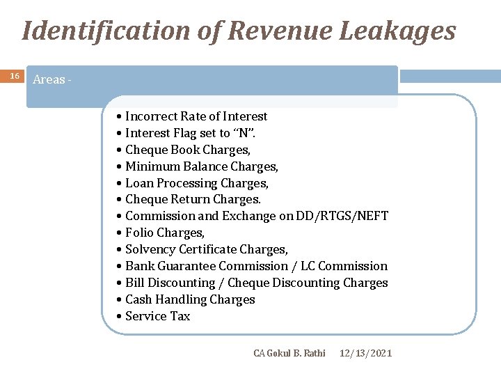 Identification of Revenue Leakages 16 Areas - • Incorrect Rate of Interest • Interest