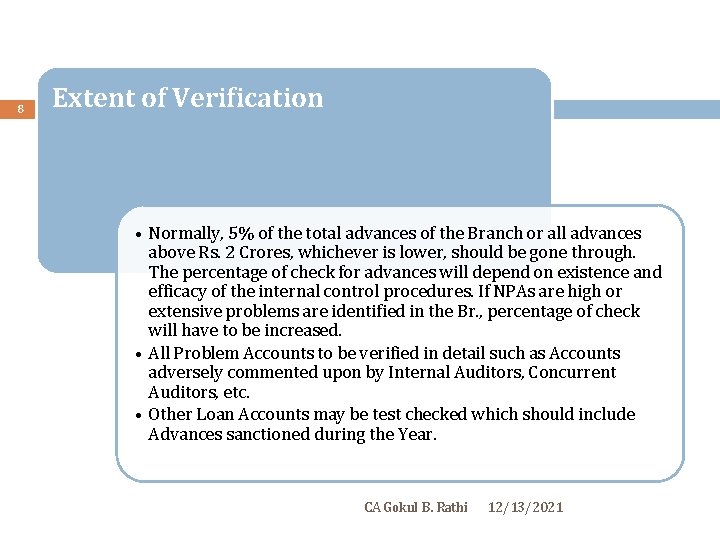 8 Extent of Verification • Normally, 5% of the total advances of the Branch