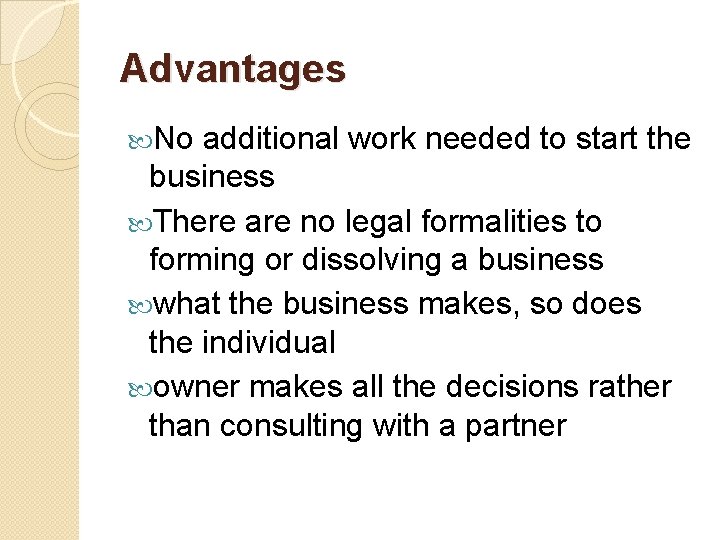 Advantages No additional work needed to start the business There are no legal formalities