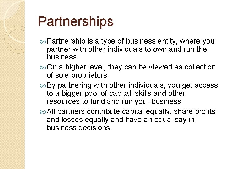 Partnerships Partnership is a type of business entity, where you partner with other individuals