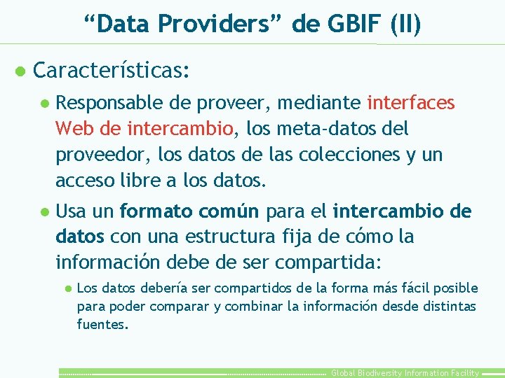 “Data Providers” de GBIF (II) l Características: l Responsable de proveer, mediante interfaces Web